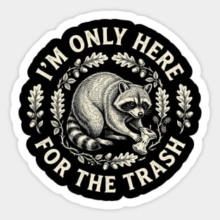 I'm Only Here For The Trash Funny Raccoon Sticker